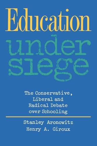 Education Under Siege: The Conservative, Liberal and Radical Debate over Schooling