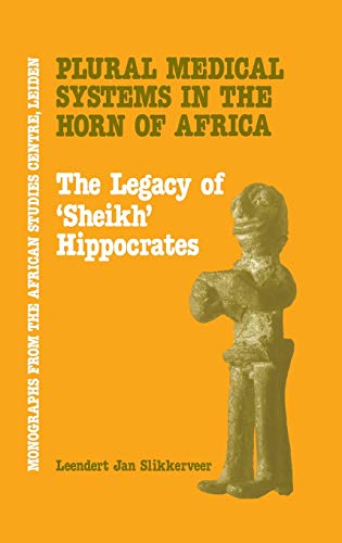 PLURAL MEDICAL SYSTEMS IN THE HORN OF AFRICA. THE LEGACY OF "SHEIKH" HIPPOCRATES [HARDBACK]