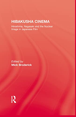 Hibakusha Cinema: Hiroshima, Nagasaki, and the Nuclear Image in Japanese Film