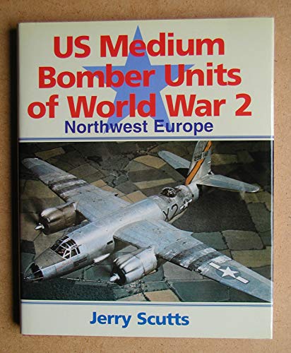 U. S. Medium Bomber Units of World War II: Northwest Europe