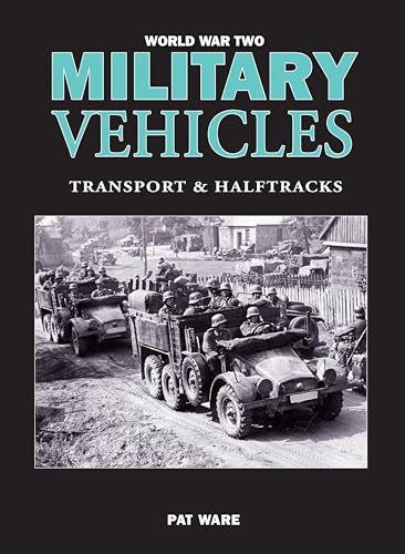 World War Two Military Vehicles: Transport & Halftracks