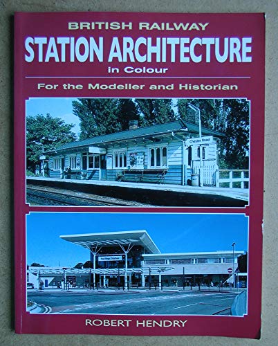 British Railway Station Architecture in Colour: For the Modeller and Historian