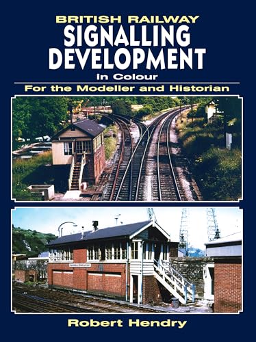 British Railway Signalling Development in Colour for the Modeller and Historian
