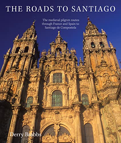 The Roads to Santiago: The Medieval Pilgrim Routes through France and Spain to Santiago De Compos...