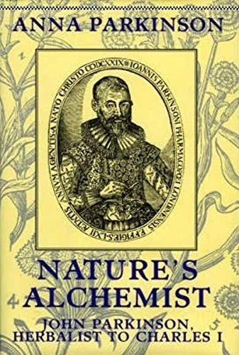 Nature's Alchemist: John Parkinson, Herbalist to Charles I