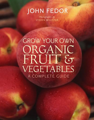 Grow Your Own Organic Fruit and Vegetables: A Complete Guide