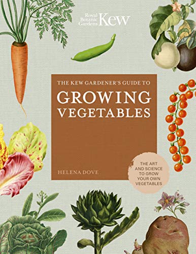 

The Kew Gardener's Guide to Growing Vegetables: The Art and Science to Grow Your Own Vegetables (Volume 7) (Kew Experts, 7)