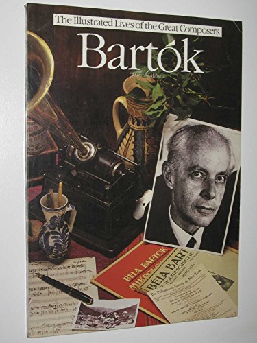Bartok: His Life and Times (Illustrated Lives of the Great Composers S.)