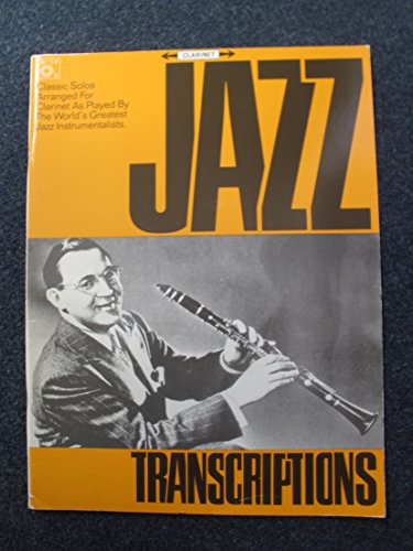 Jazz Transcriptions for the Clarinet . Classic Solos Arranged for Clarinet as Played by the World...
