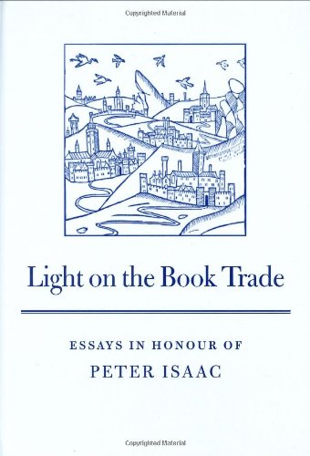 LIGHT ON THE BOOK TRADE; ESSAYS IN HONOUR OF PETER ISAAC