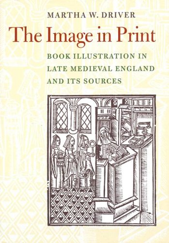 The Image in Print Book Illustration in Late Medieval England and its Sources