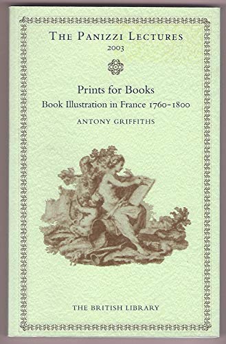 Prints for Books: Book Illustration in France 1760-1800 The Panizzi Lectures 2003