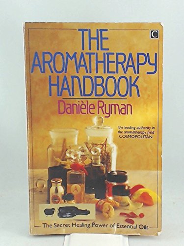 The Aromatherapy Handbook: Secret Healing Power of Essential Oils