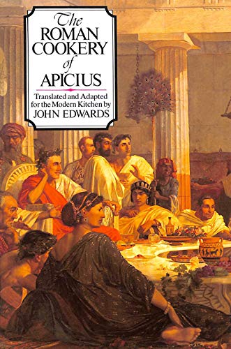 THE ROMAN COOKERY OF APICIUS Translated and Adapted for the Modern Kitchen