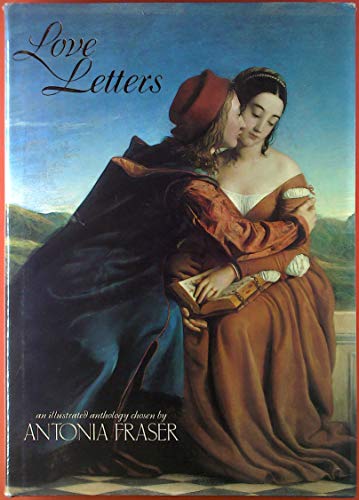 Love Letters: An Illustrated Anthology (SCARCE HARDBACK NEW EDITION SIGNED BY ANTONIA FRASER)