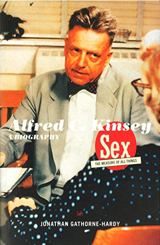 Alfred C.Kinsey: Sex - The Measure of All Things - A Biography