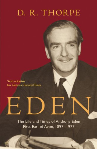 Eden: The Life And Times Of Anthony Eden, First Earl Of Avon, 1897-1977