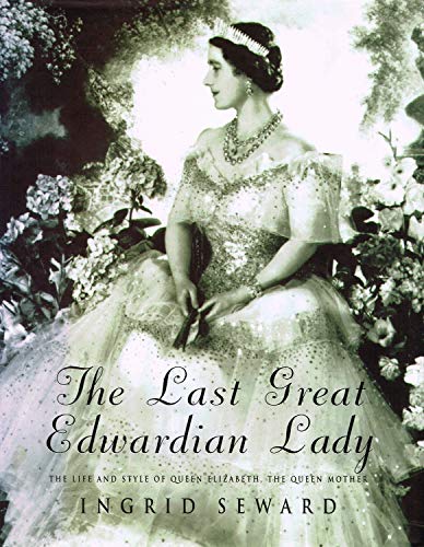 The Last Great Edwardian Lady: The Life And Style Of Queen Elizabeth, The Queen Mother (SCARCE HA...