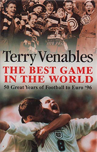 The Best Game in the World 50 Great Years of Football to Euro '96