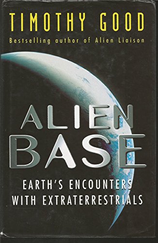 Alien Base: Earth's Encounters With Extraterrestrials (SCARCE FIRST EDITION, FIRST PRINTING SIGNE...