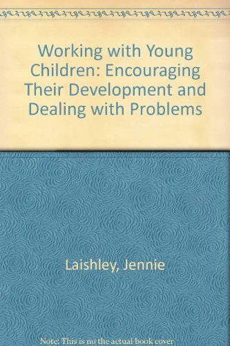Working with Young Children: Encouraging Their Development and Dealing with Problems