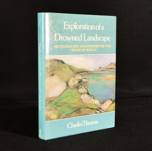 Exploration of a Drowned Landscape. Archaeology and History of the Isles of Scilly.