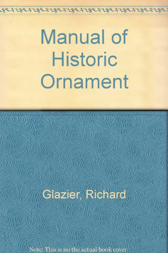 Manual of Historic Ornament: Treating upon the evolution, tradition, and development of architect...