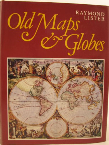 Old Maps and Globes. Revised Edition . With a List of Cartographers, Engravers, Publishers and Pr...