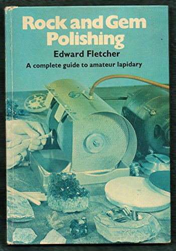 Rock and Gem Polishing: Complete Guide to Amateur Lapidary