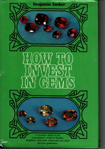 How to Invest in Gems: a Layman's Guide to the connoisseur's world of Rubies, Sapphires, Emeralds...
