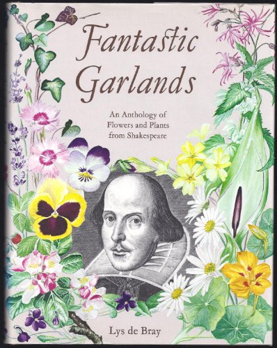 Fantastic Garlands / An Anthology Of Flowers And Plants From Shakespeare