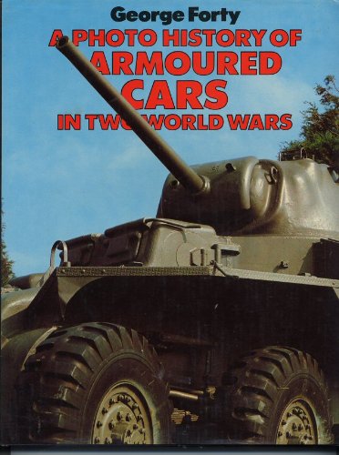 A Photo History of Armoured Cars in Two World Wars
