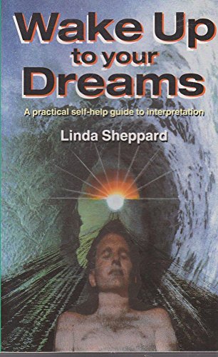 Wake Up to Your Dreams: Practical Self-help Guide to Interpretation