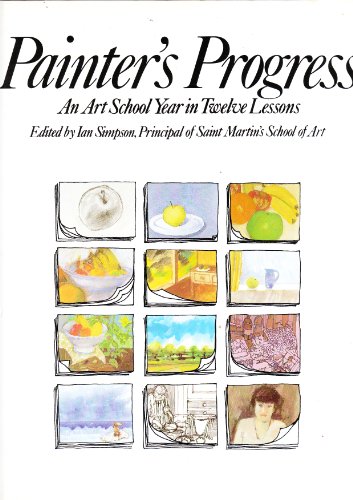 Painter's Progress - An Art School Year in Twelve Lessons