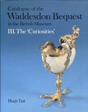 CATALOGUE OF THE WADDESDON BEQUEST IN THE BRITISH MUSEUM. III. The "Curiosities"