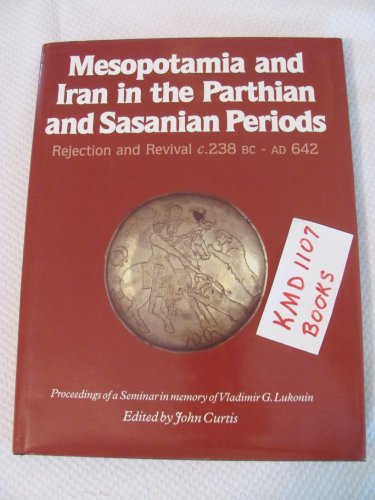 Mesopotamia and Iran in the Parthian and Sasanian Periods: Rejection and Revival, c. 238 BC - AD ...