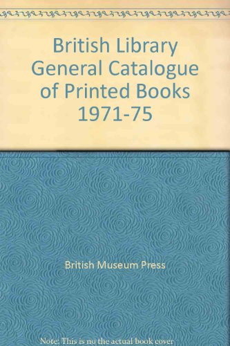The British Library General Catalogue of Printed Books, Five Year Supplement 1971 - 1971 (Complet...