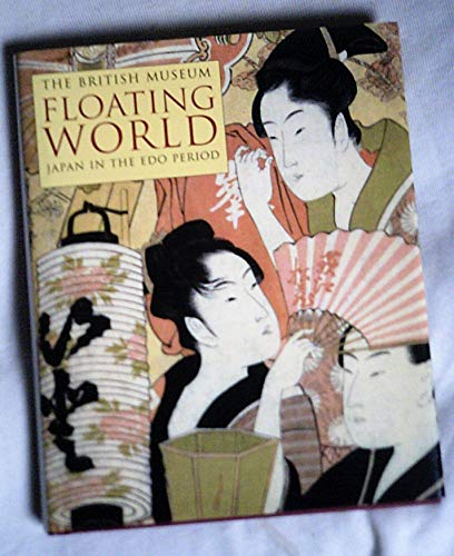 Floating World: Japan In The Edo Period (SCARCE HARDBACK FIRST EDITION, FIRST PRINTING SIGNED BY ...