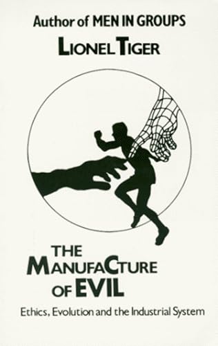 The Manufacture Of Evil: Ethics, Evolution, and the Industrial System