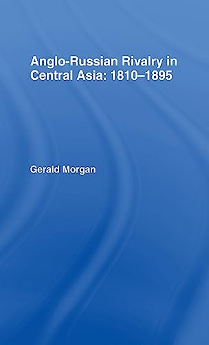 ANGLO-RUSSIAN RIVALRY IN CENTRAL ASIA 1810-1895.