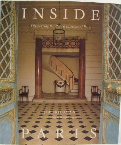 Inside Paris : Discovering the Period Interiors of Paris