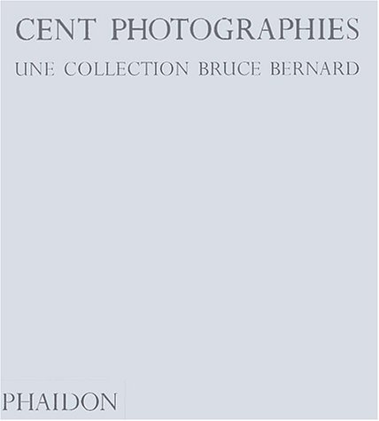 Cent photographies. Une collection Bruce Bernard