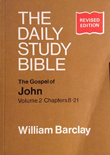 The Daily Study Bible The Gospel of John Volume 2 Chapters 8-21 REVISED EDITION
