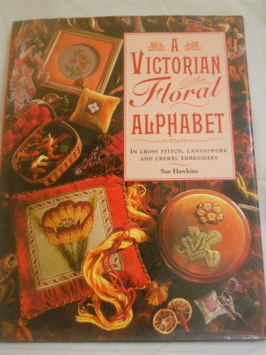 A Victorian Floral Alphabet in Cross Stitch, Canvaswork and Crewel Embroidery
