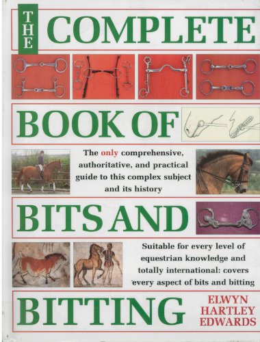 The Complete Book of Bits and Bitting: The Only Comprehensive Authoritative, and Practical Guide ...