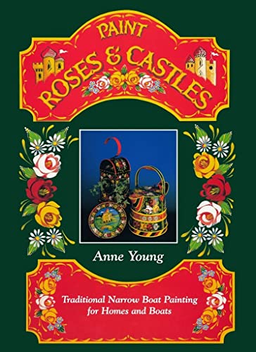 Paint Roses and Castles : Traditional Narrow Boat Painting for Homes and Boats