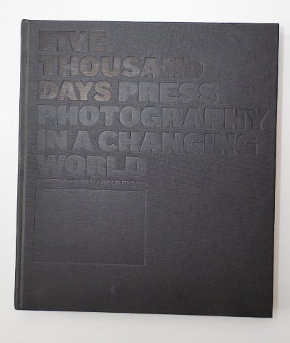Five Thousand Days. Press Photogrtaphy in a Changing World. Foreword By Harold Evans