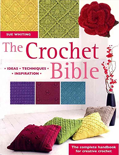 The Crochet Bible: The Complete Handbook For Creat