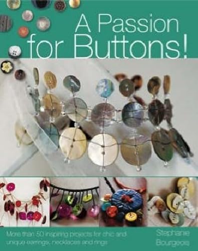 A Passion for Buttons!: More than 20 Inspiring Projects for Chic and Unique Earrings, Necklaces and Rings
A Passion for Buttons!: More than 20 Inspiring Projects for Chic and Unique Earrings, Necklaces and Rings