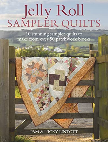 Jelly Roll Sampler Quilts: 10 Stunning Sampler Quilts to Make from Over 50 Patchwork Blocks
